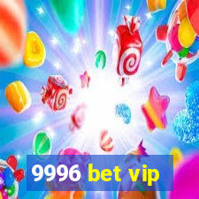 9996 bet vip